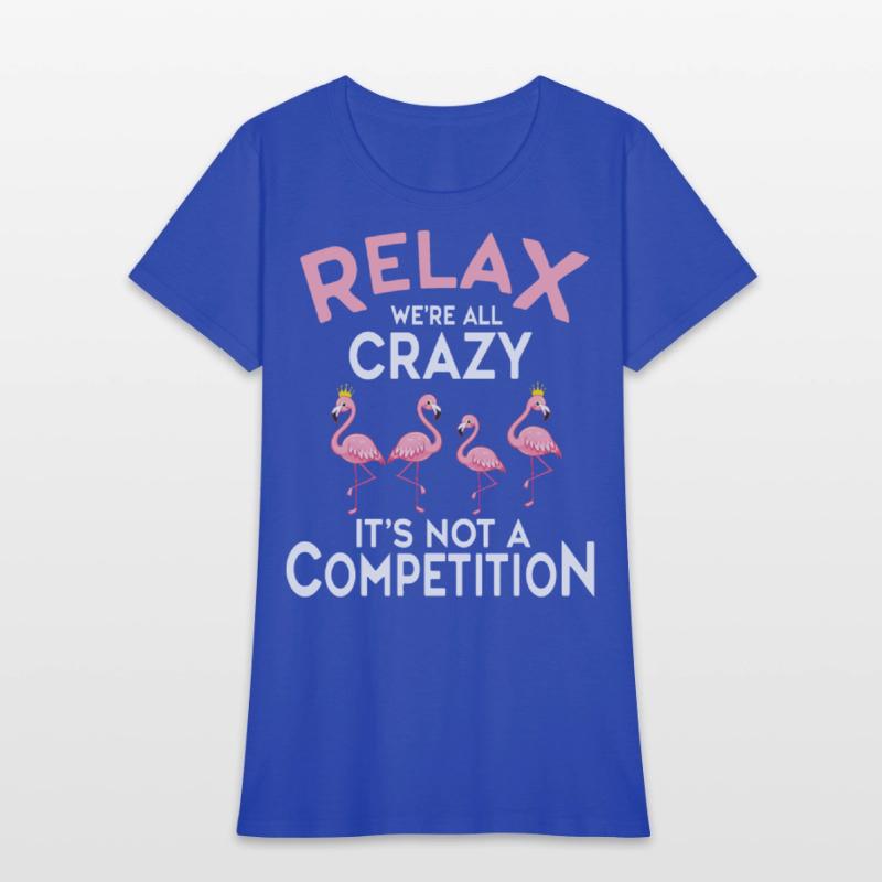 Relax We're All Crazy It's Not A Competition