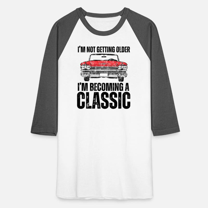 Retro I m Not Getting Older I m Becoming A Classic