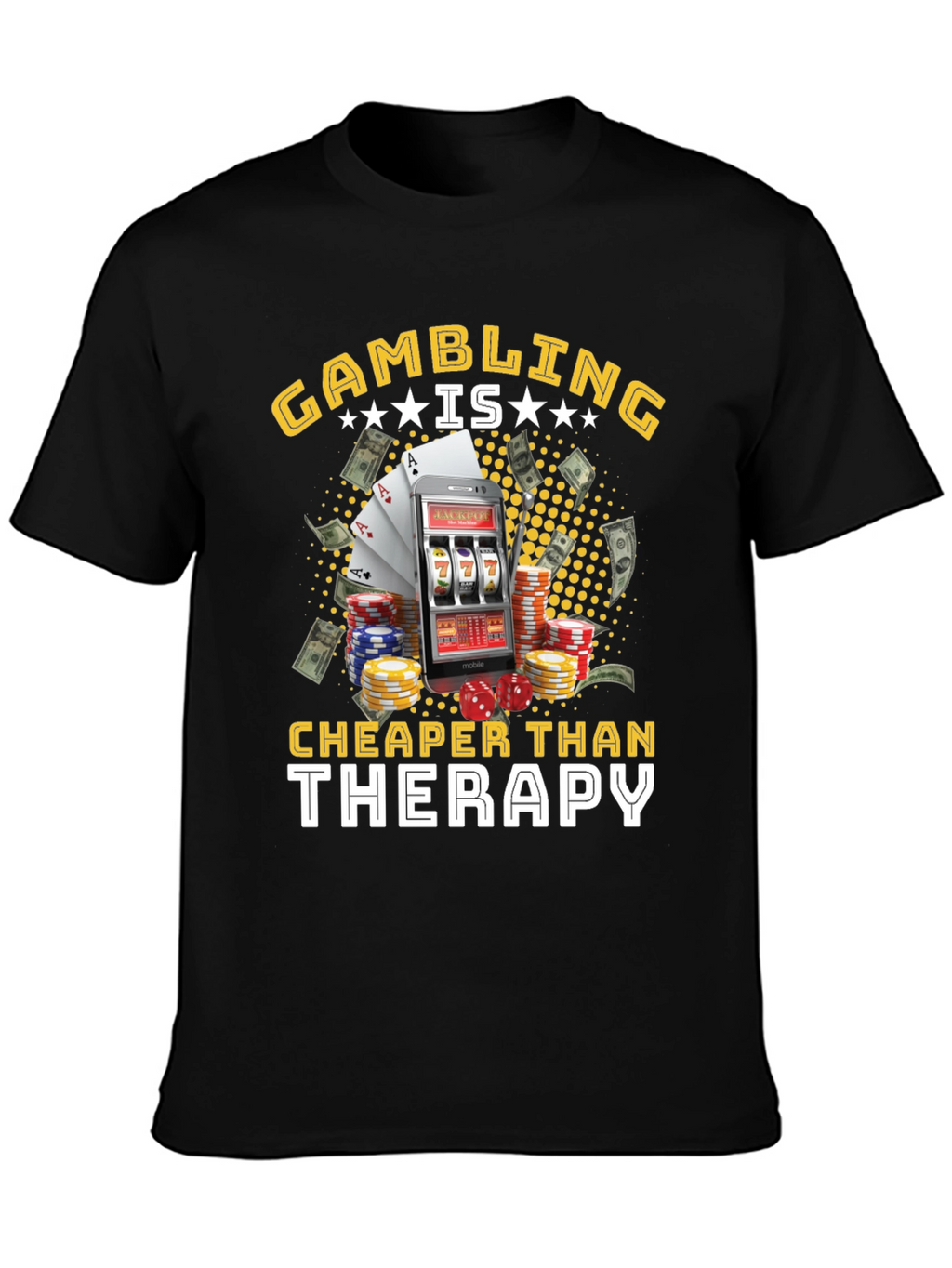 Gambling is Cheaper Than Therapy Black T-Shirt