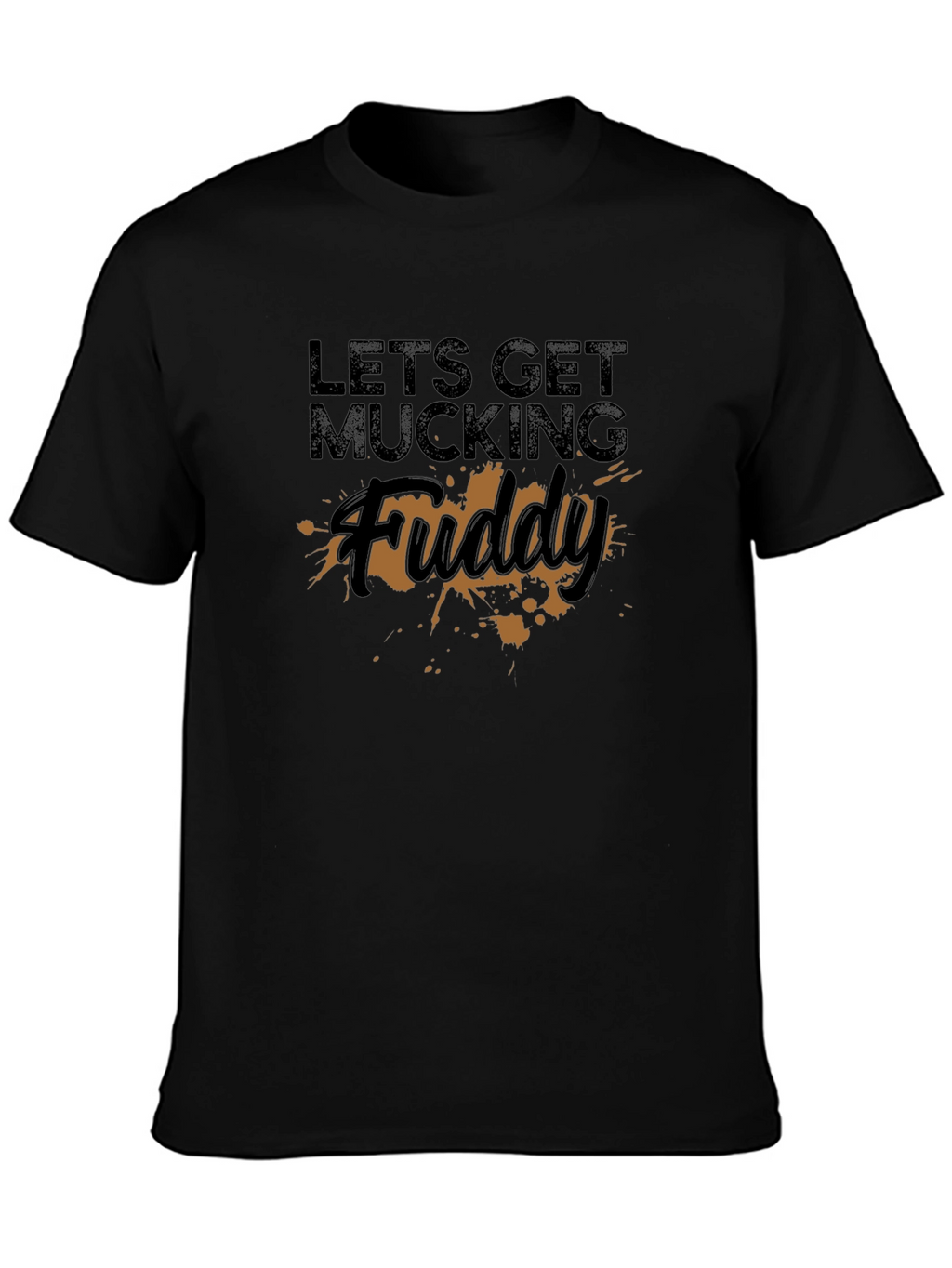 Lets Get Mucking Fuddy T-Shirt