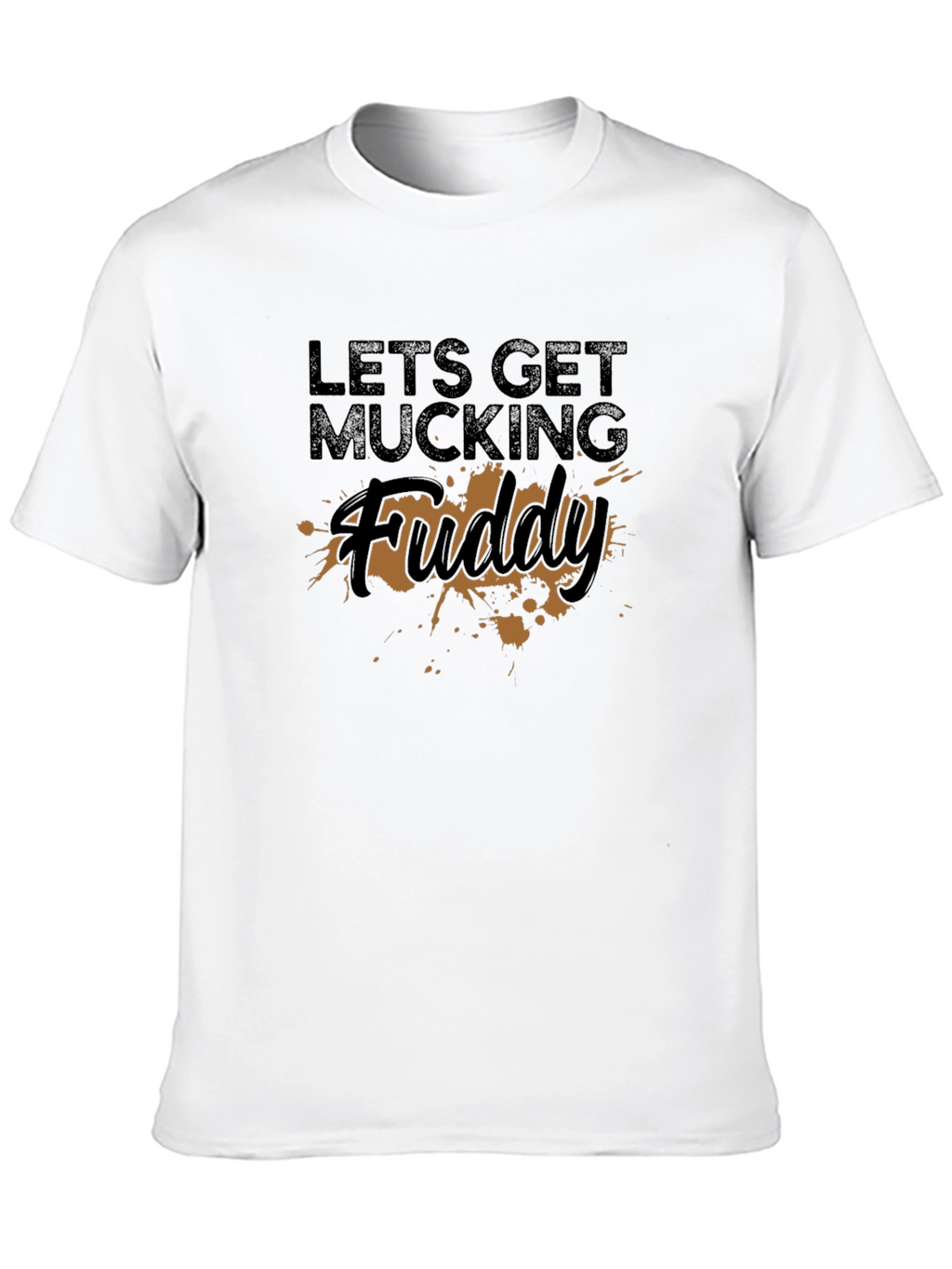 Lets Get Mucking Fuddy T-Shirt