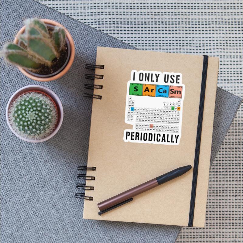 Sarcasm Periodic Table I Only Use Sarcasm Periodic