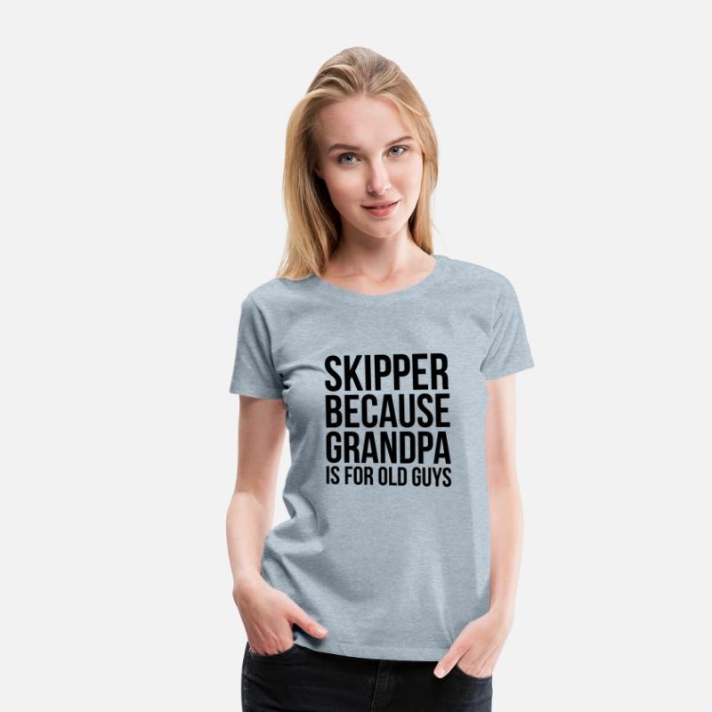 Skipper Because Grandpa Is For Old Guys
