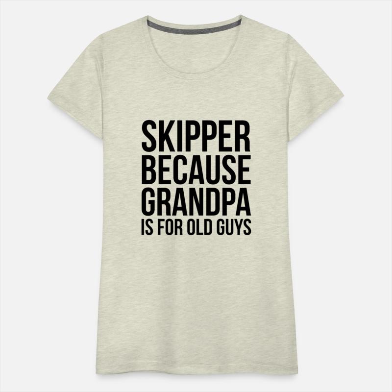Skipper Because Grandpa Is For Old Guys