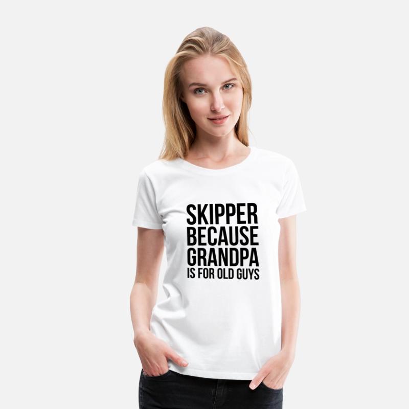 Skipper Because Grandpa Is For Old Guys