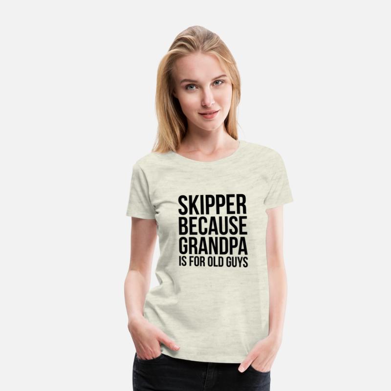 Skipper Because Grandpa Is For Old Guys