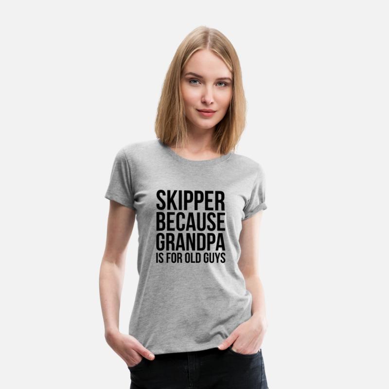 Skipper Because Grandpa Is For Old Guys