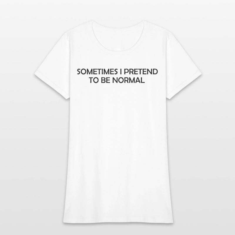 Some time i pretend to be normal