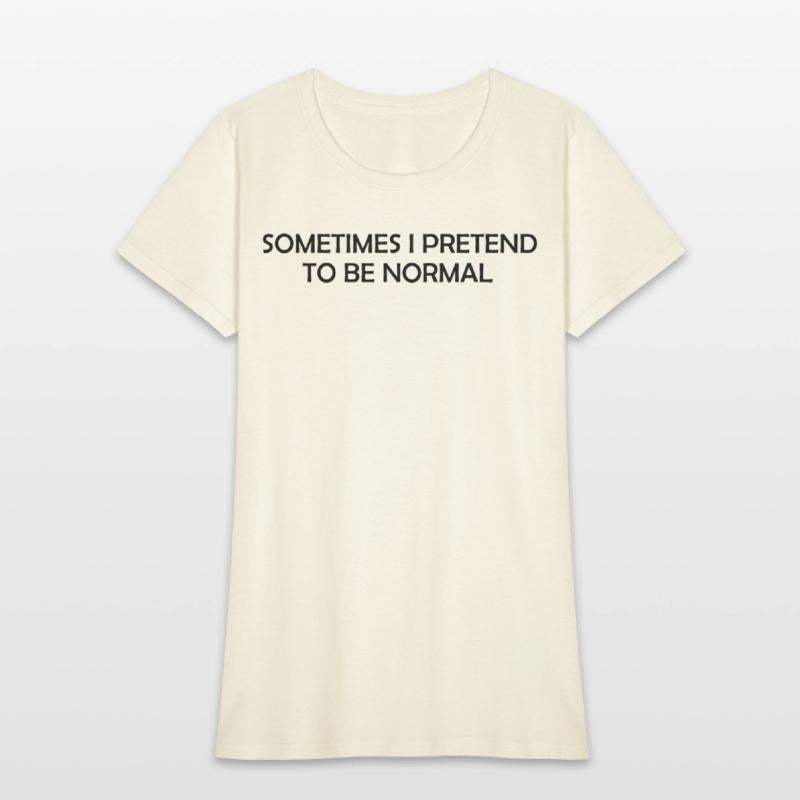 Some time i pretend to be normal