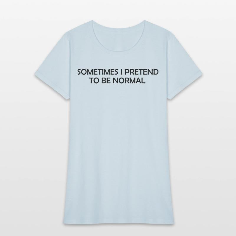 Some time i pretend to be normal