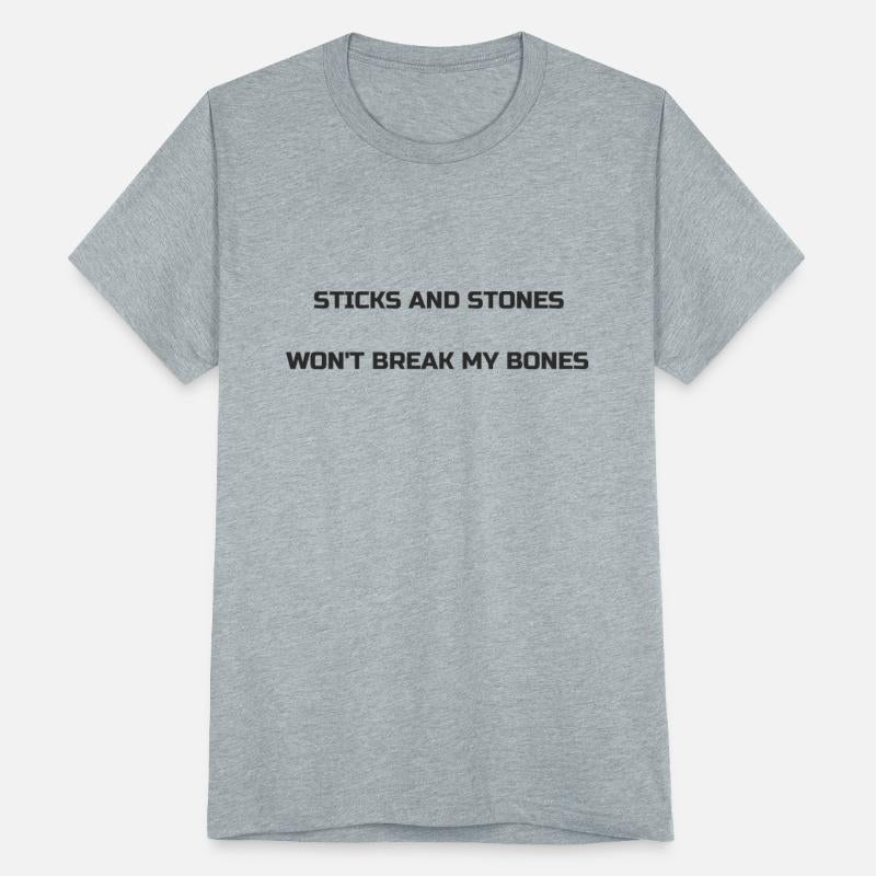 Sticks and stones won't break my bones