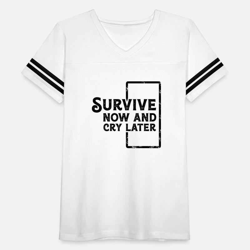 survive now and cry later