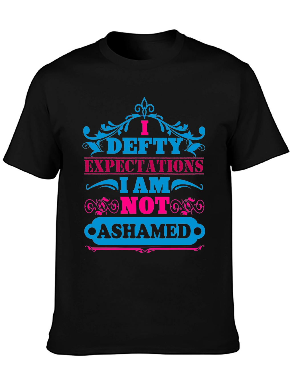 I Defty Expectations Graphic T-Shirt
