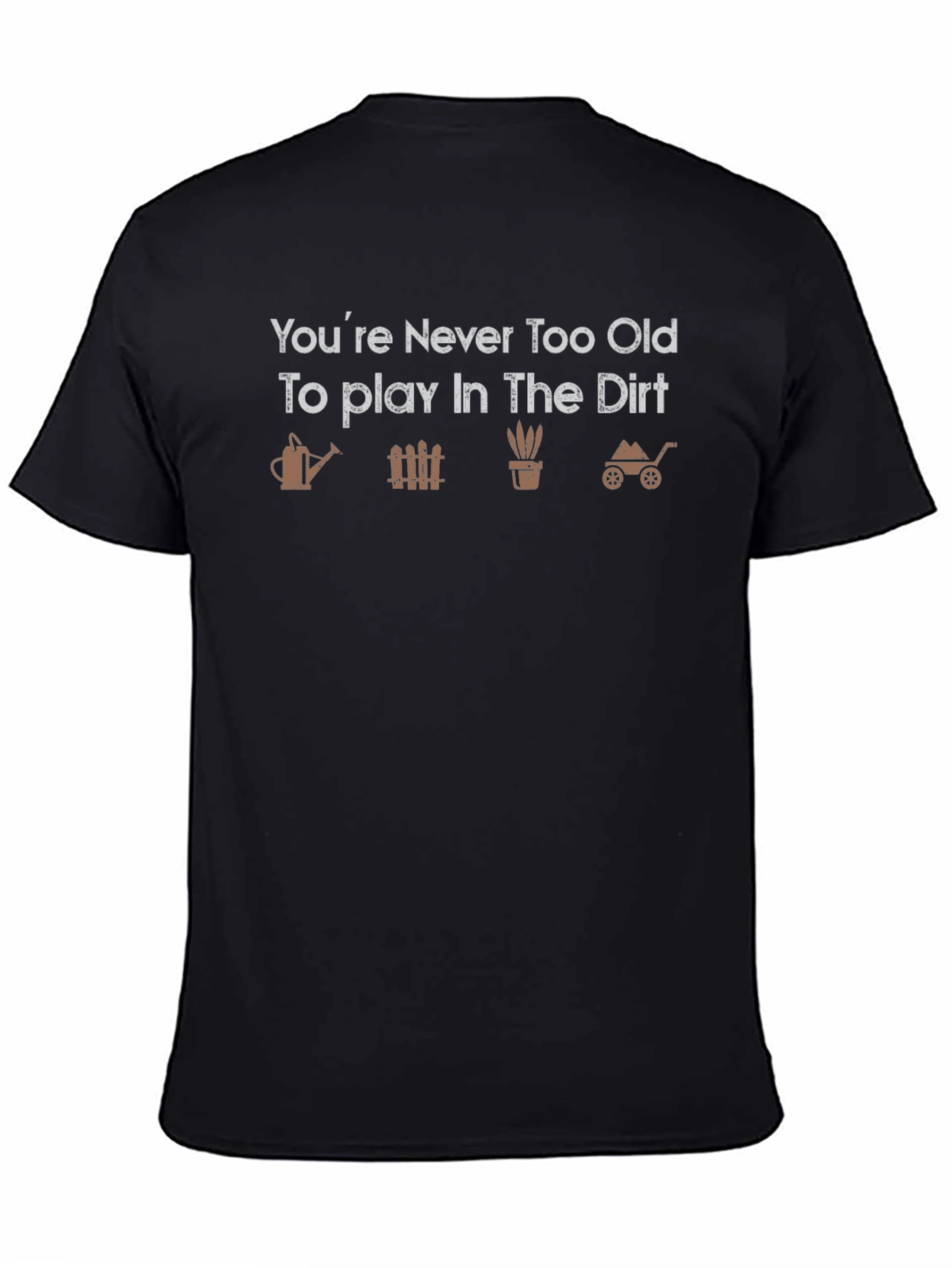 Never Too Old To Play In The Dirt Graphic T-Shirt