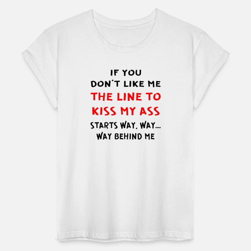 The Line To Kiss My Ass Starts Way Back ©