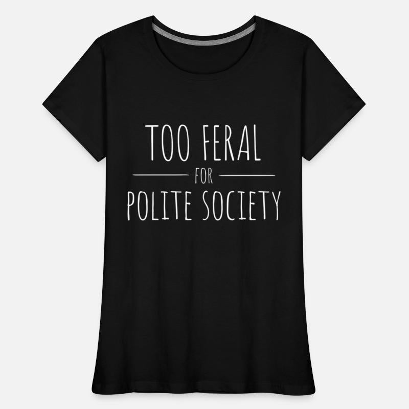 Too Feral for Polite Society Skinny Handwritten Fo