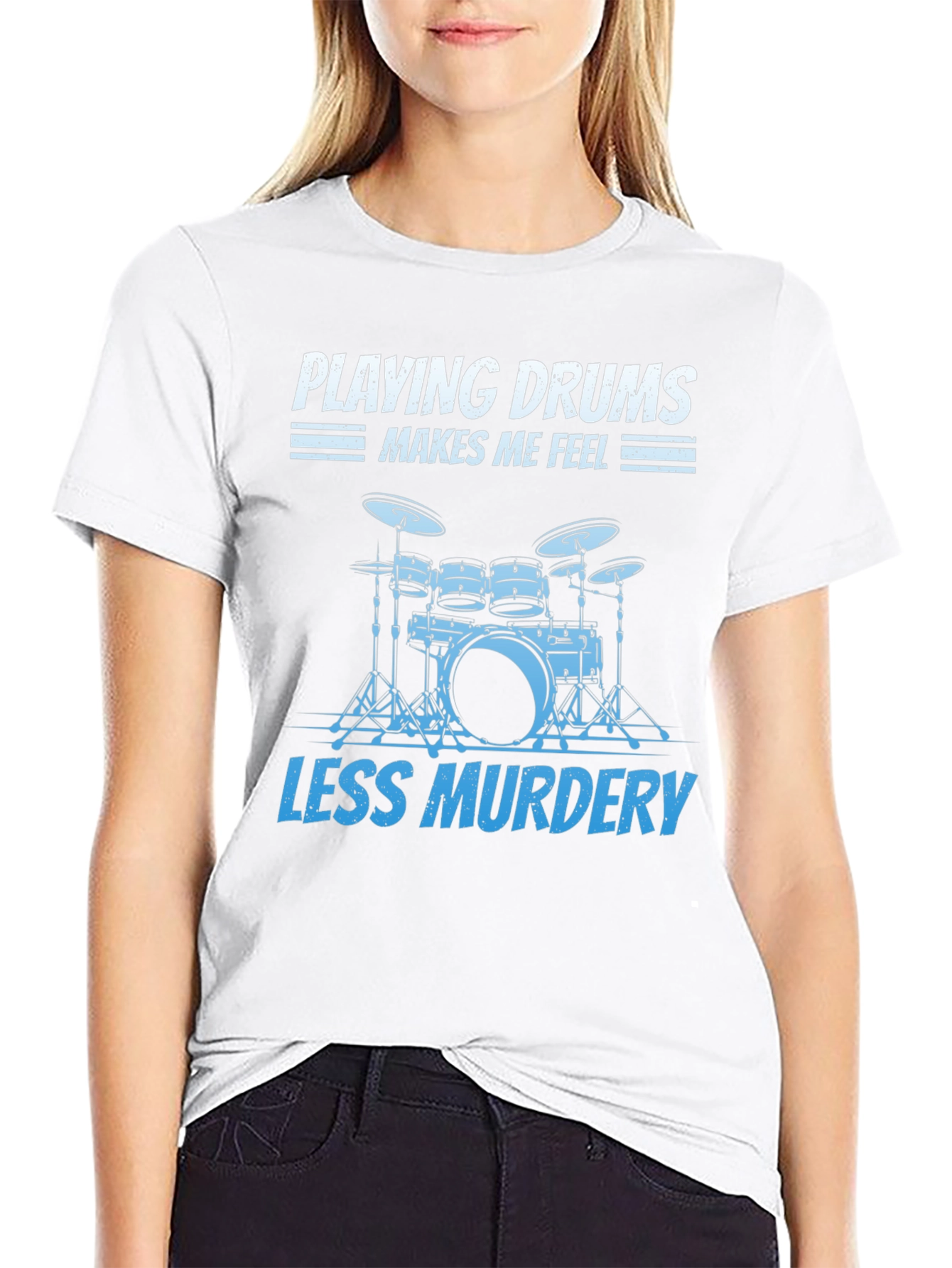 Drummer T-Shirt: Playing Drums Makes Me Feel Less Murdery