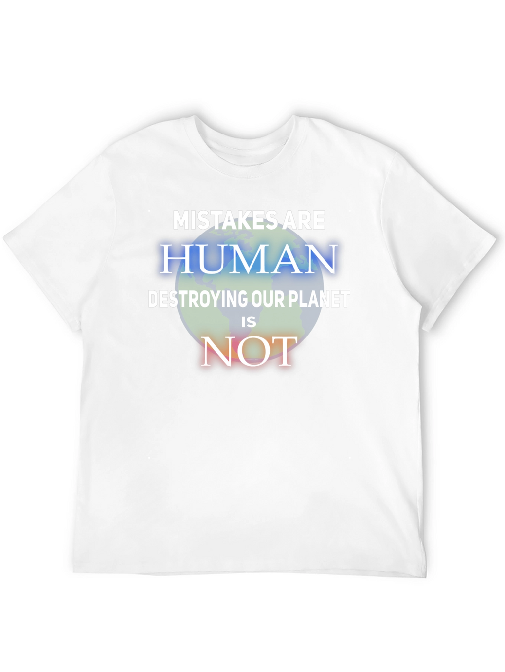 Mistakes Are Human T-Shirt - Save the Planet Tee