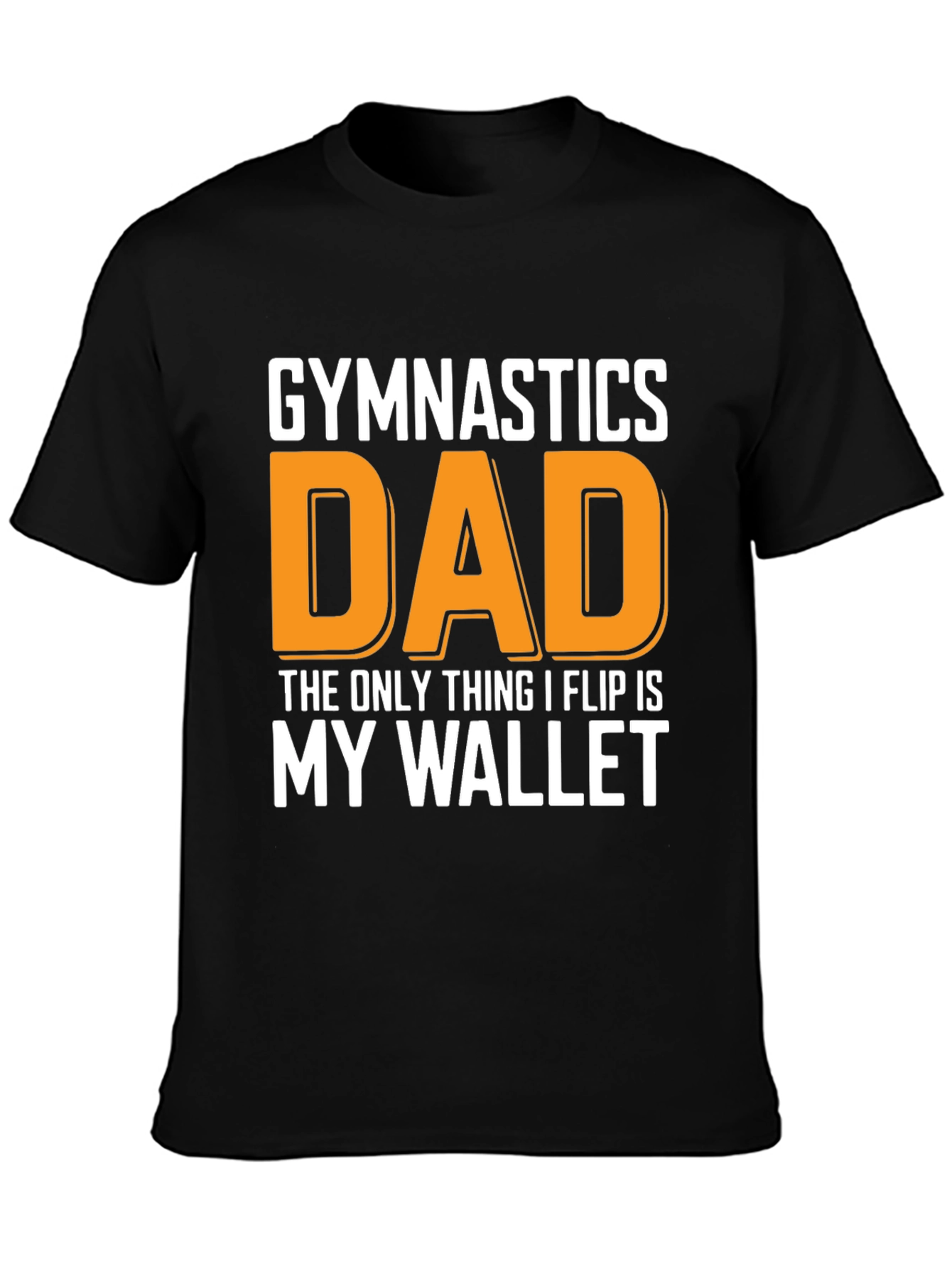 Gymnastics Dad T-Shirt - The Only Thing I Flip Is My Wallet