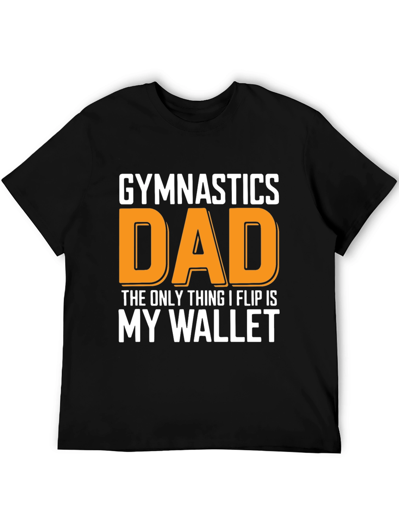 Gymnastics Dad T-Shirt - The Only Thing I Flip Is My Wallet