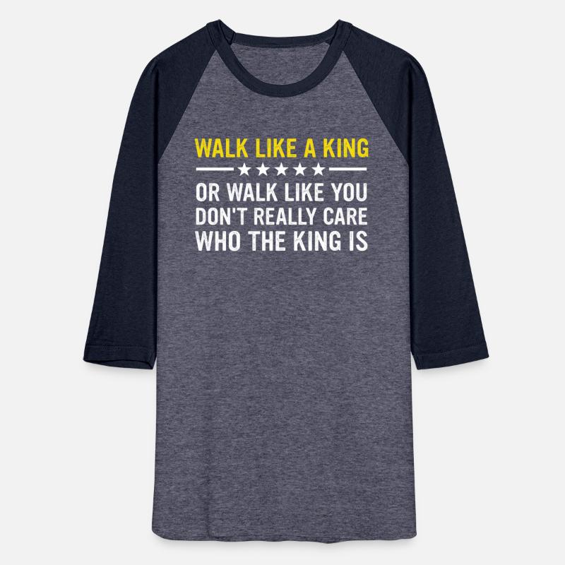 Walk Like A King Or Like You Don’t Care