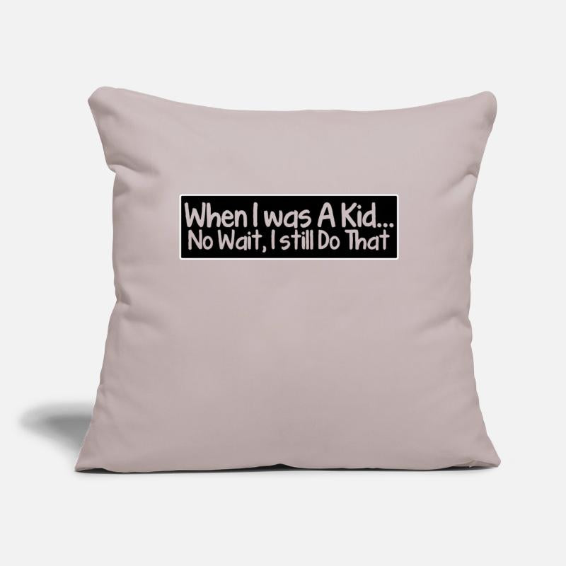 When i was a kid... no wait, i still do that