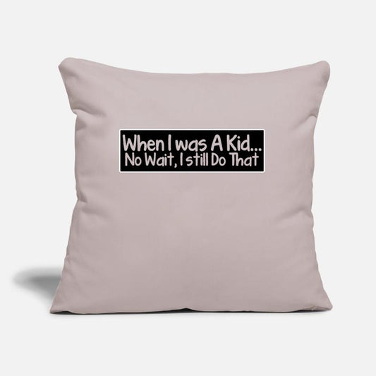 When i was a kid... no wait, i still do that