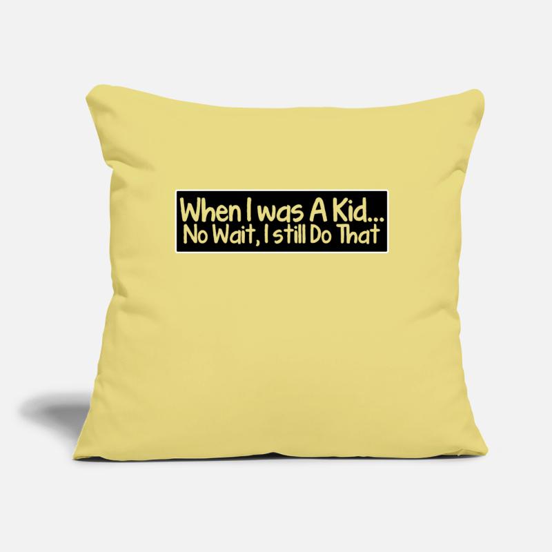 When i was a kid... no wait, i still do that