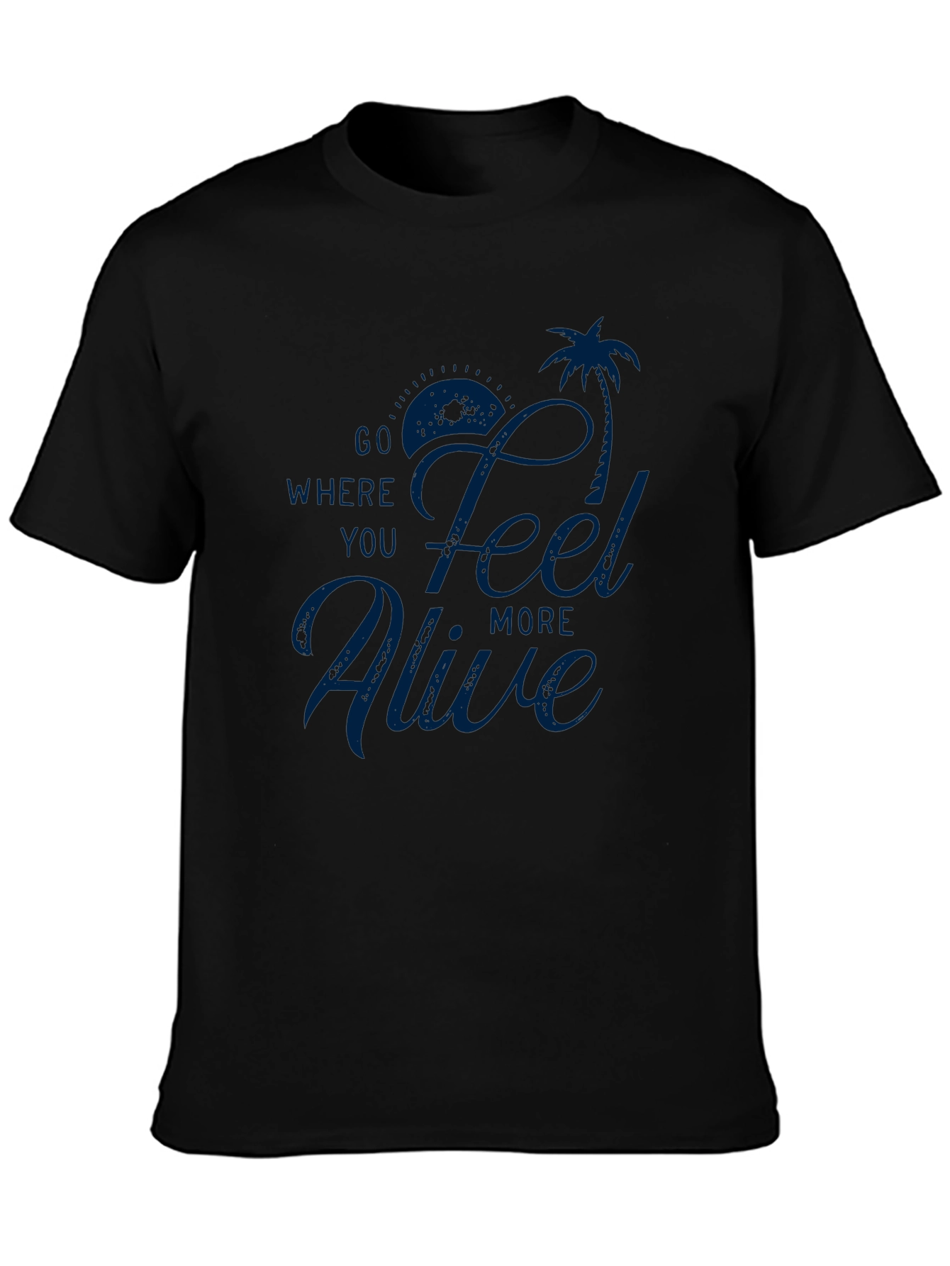 Go Where You Feel Alive T-Shirt - Mens Black Tee