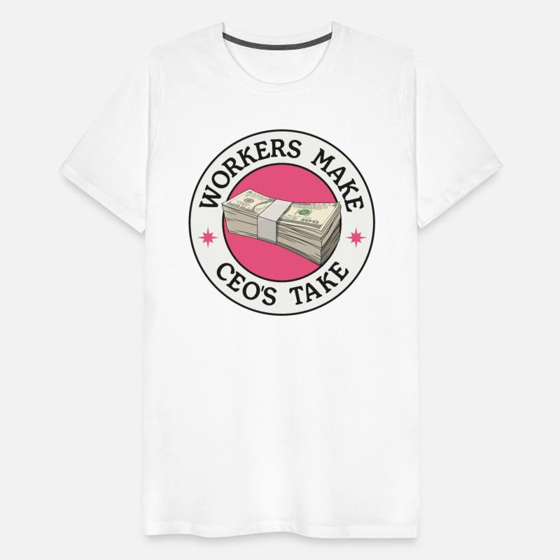 Workers Make CEO's Take - Anti Billionaire