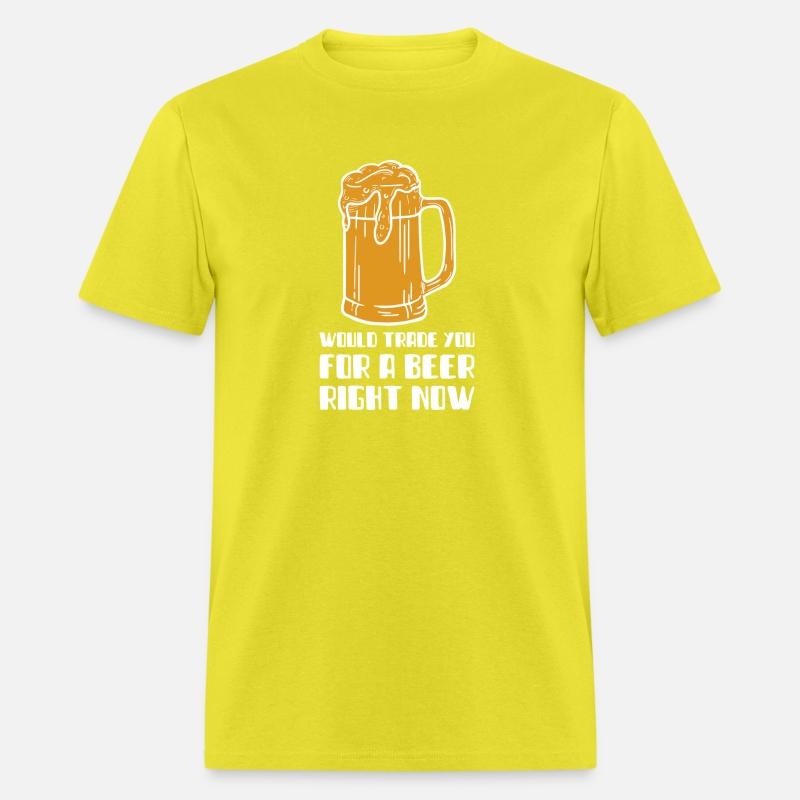 Would Trade You For A Beer Right Now T-SHirt