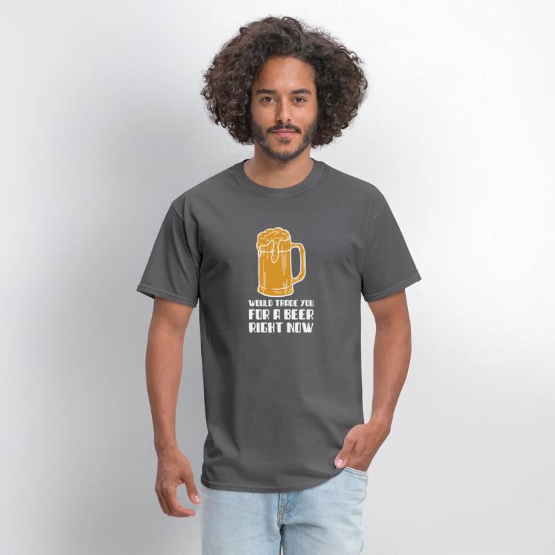 Would Trade You For A Beer Right Now T-SHirt
