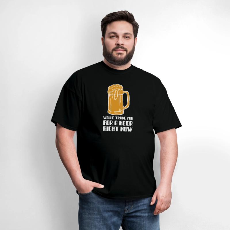Would Trade You For A Beer Right Now T-SHirt