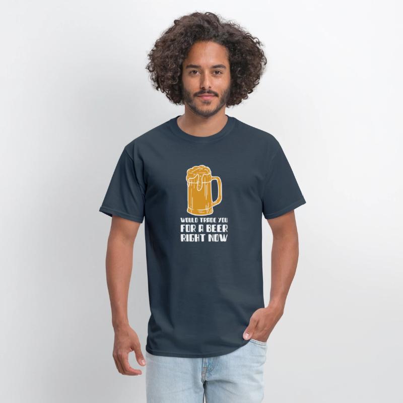 Would Trade You For A Beer Right Now T-SHirt