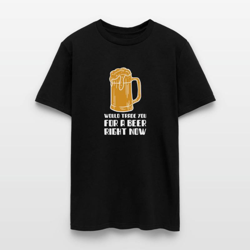Would Trade You For A Beer Right Now T-SHirt