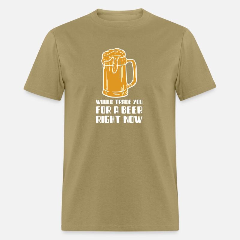 Would Trade You For A Beer Right Now T-SHirt