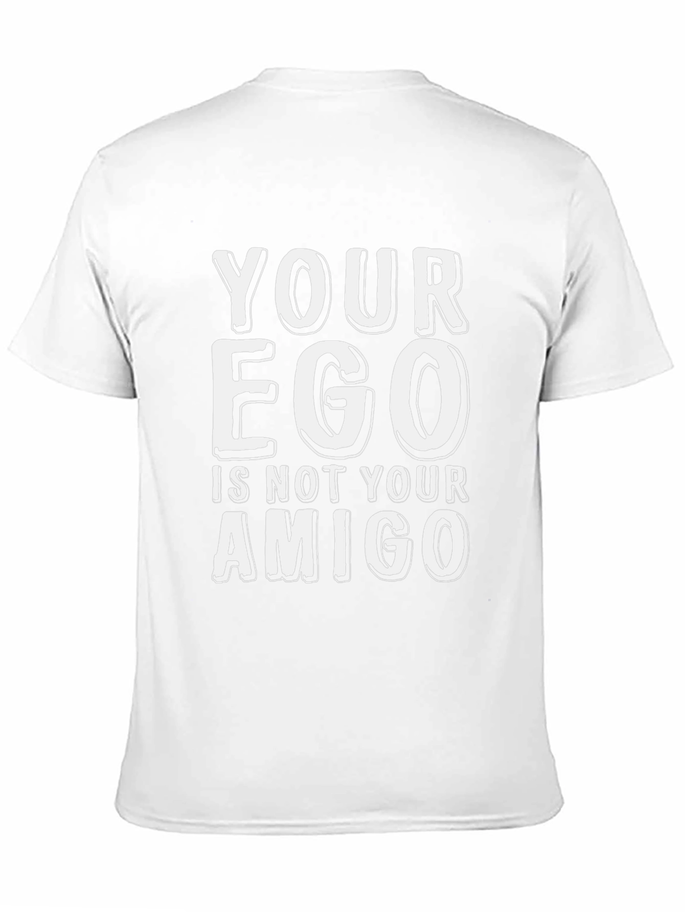 Your Ego Is Not Your Amigo T-Shirt