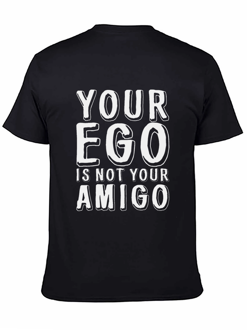 Your Ego Is Not Your Amigo T-Shirt