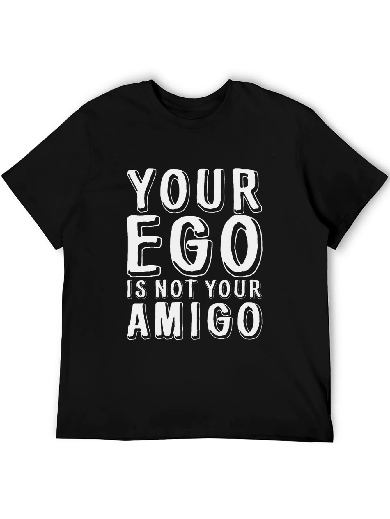 Your Ego Is Not Your Amigo T-Shirt
