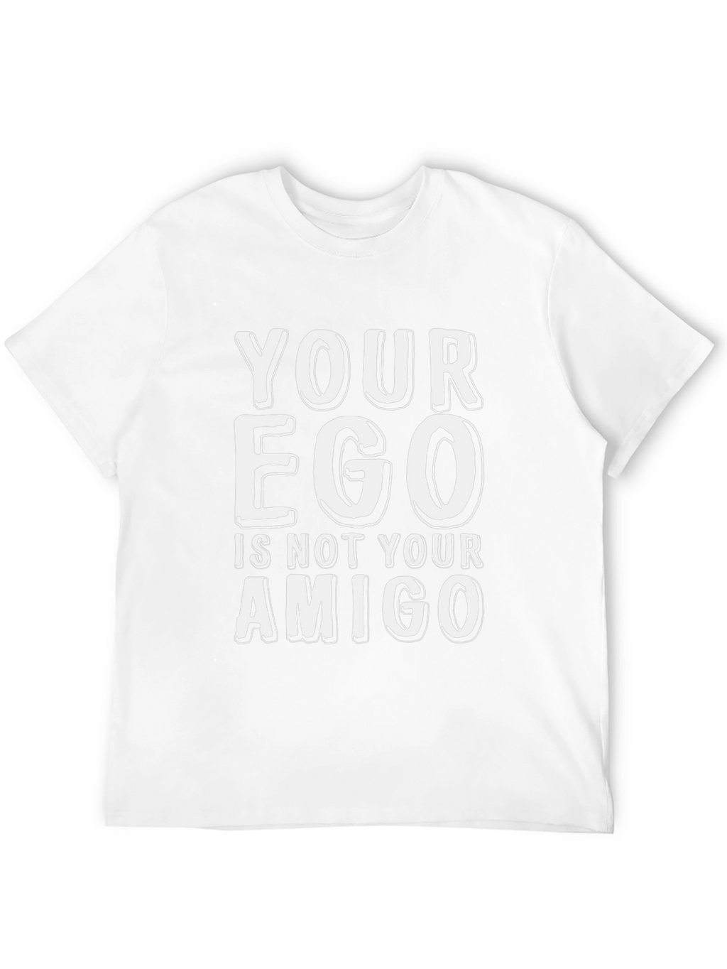Your Ego Is Not Your Amigo T-Shirt