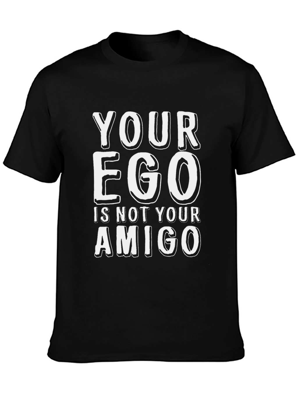 Your Ego Is Not Your Amigo T-Shirt