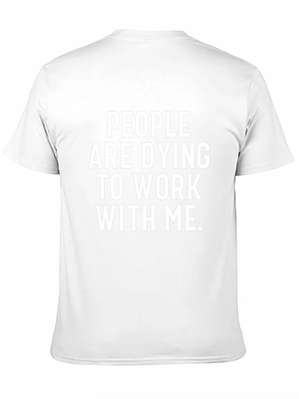 People Are Dying To Work With Me T-Shirt