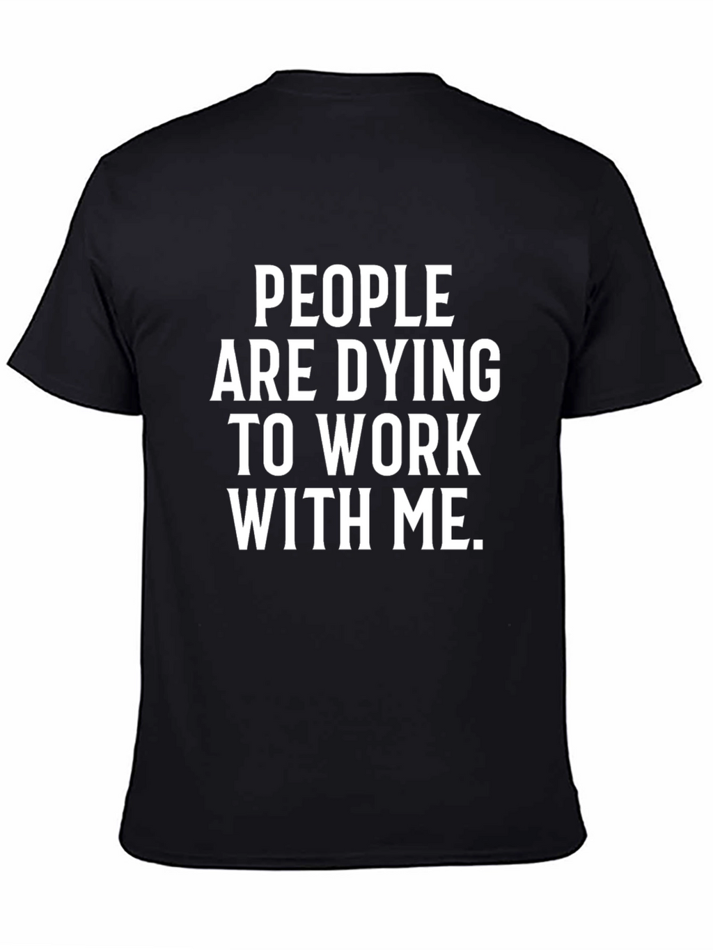 People Are Dying To Work With Me T-Shirt