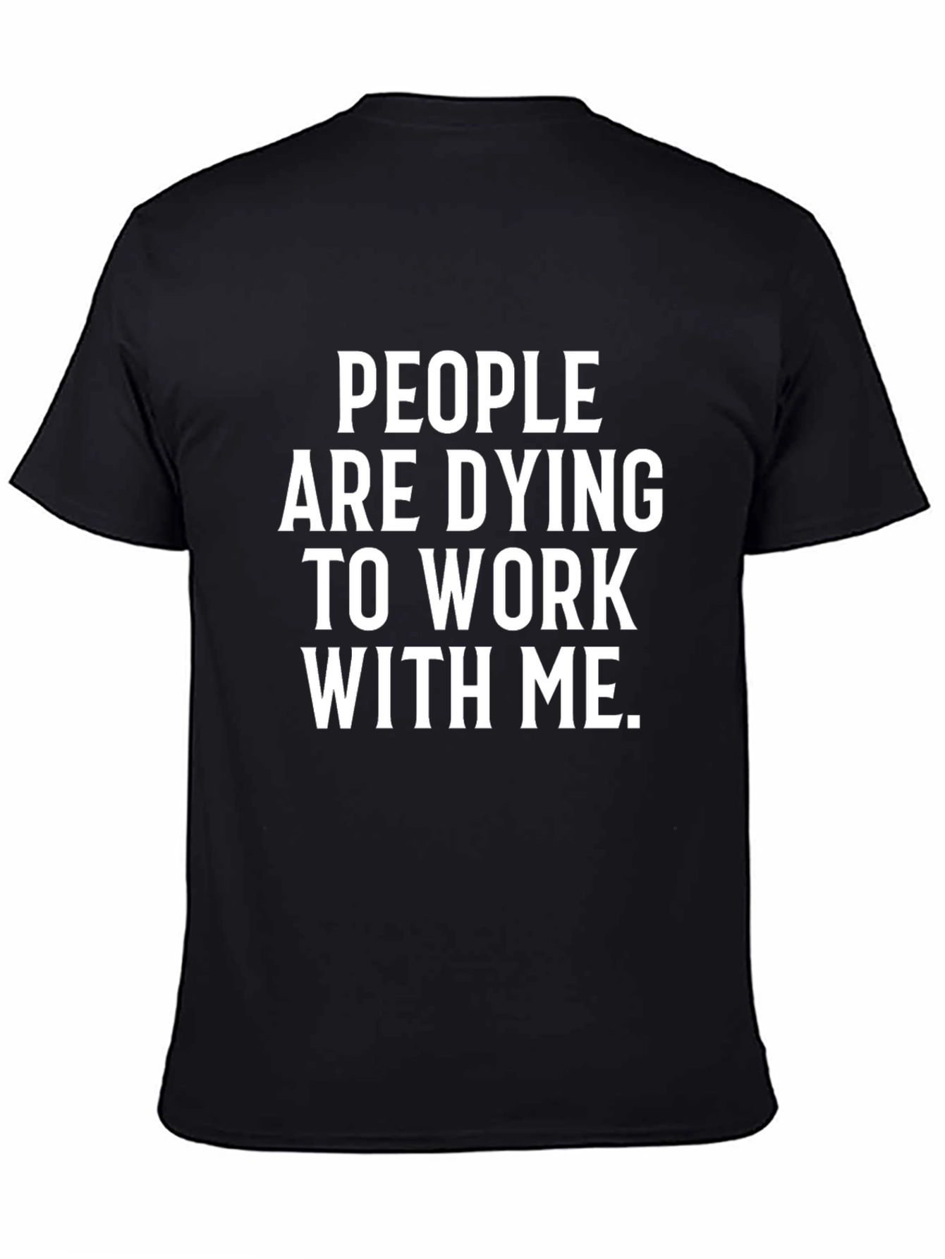 People Are Dying To Work With Me T-Shirt
