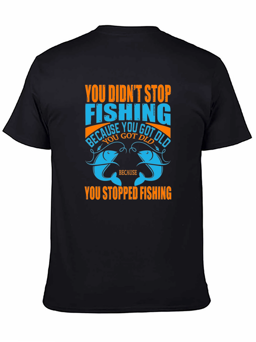 Fishing T-Shirt - You Didnt Stop Fishing Quote Tee