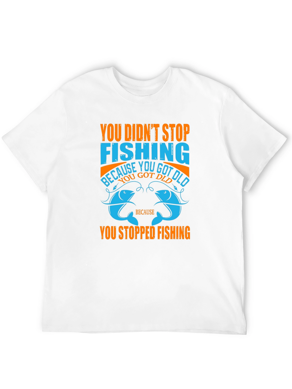 Fishing T-Shirt - You Didnt Stop Fishing Quote Tee