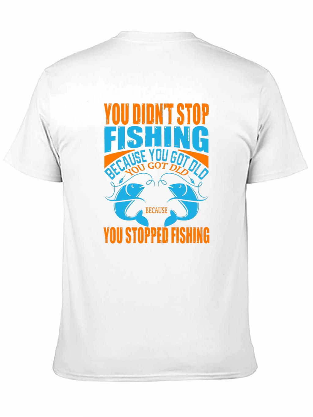 Fishing T-Shirt - You Didnt Stop Fishing Quote Tee