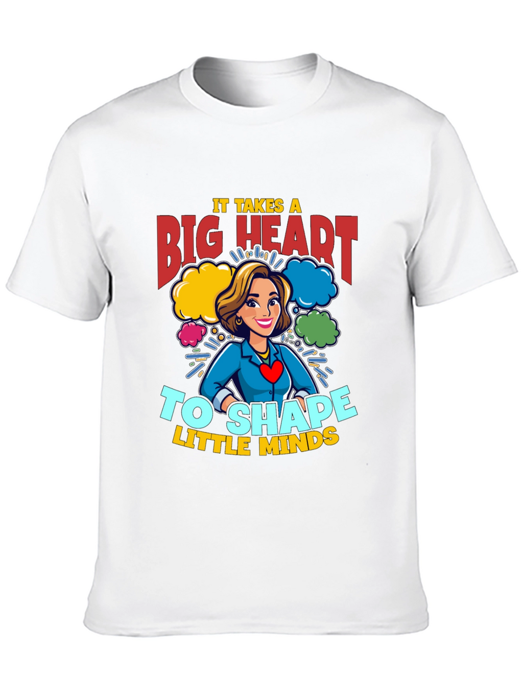 Big Heart Teacher T-Shirt: Shape Little Minds!