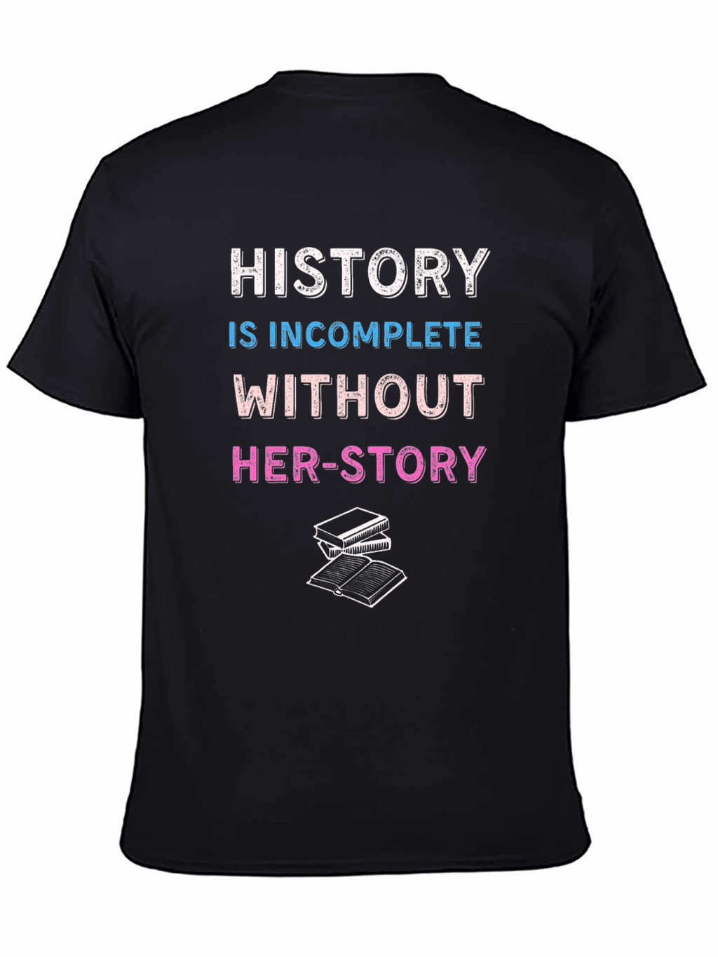 History is Incomplete Without Her-Story T-Shirt