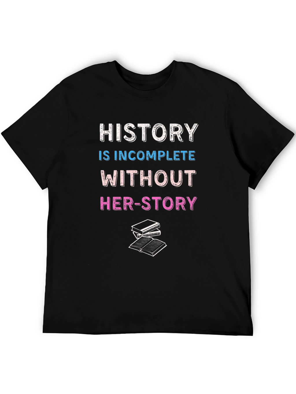 History is Incomplete Without Her-Story T-Shirt